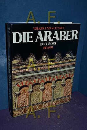 Die Araber in Europa. , = Gli arabi in Europa ; 3763017305 Mit e. Einf. von Francesco Gabrieli. [Aus d. Ital. von Konrad Norbert Braun], Völker und Kulturen