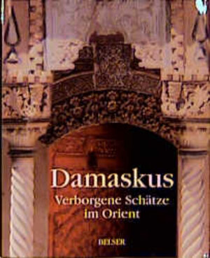 Damaskus. Verborgene Schätze im Orient