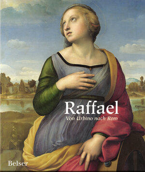 Raffael. Von Urbino nach Rom. Offizieller Katalog zur Ausstellung