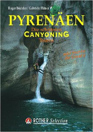 Pyrenäen: Die schönsten Canyoning Touren. Mit Sierra de Guara