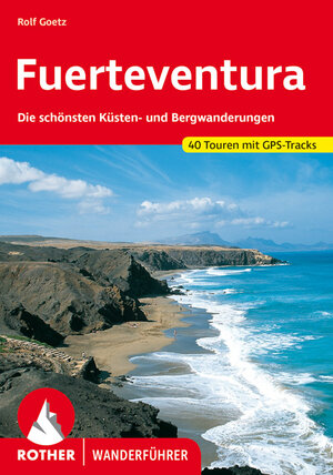 Fuerteventura. 30 Touren. Mit GPS-Tracks: 30 ausgewählte Wanderungen an den Küsten und in den Bergen der 'Sonneninsel'