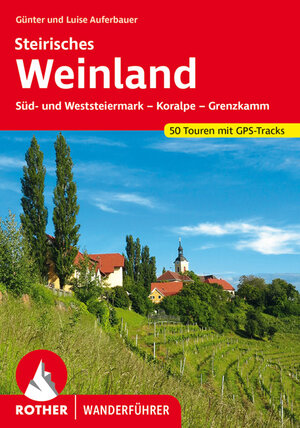 Rother Wanderführer Steirisches Weinland: Süd- und Weststeiermark - Koralpe - Grenzkamm. 50 Touren.: West- und Südsteiermark - Koralpe - Grenzkamm