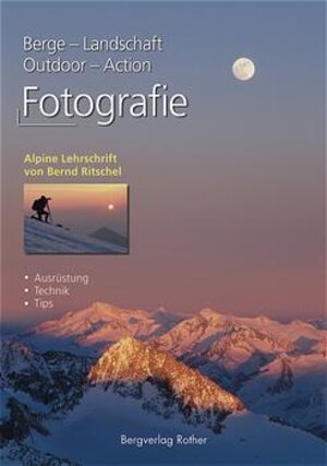 Fotografie: Berge - Landschaft - Outdoor - Action. Ausrüstung und Technik. Analog und digital. Tipps