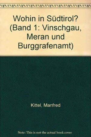 Buchcover Wohin in Südtirol? (Band 1: Vinschgau, Meran und Burggrafenamt) | Kittel, Manfred | EAN 9783763412198 | ISBN 3-7634-1219-0 | ISBN 978-3-7634-1219-8