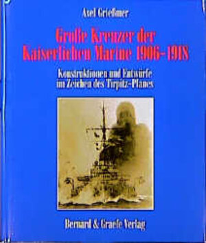 Buchcover Grosse Kreuzer der Kaiserlichen Marine 1906-1918 | Axel Griessmer | EAN 9783763759460 | ISBN 3-7637-5946-8 | ISBN 978-3-7637-5946-0