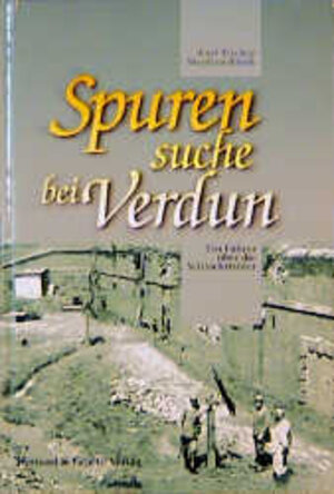 Spurensuche bei Verdun: Ein Führer über die Schlachtfelder