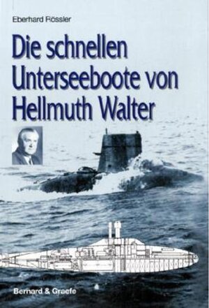 Buchcover Die schnellen Unterseeboote von Hellmuth Walter. Eberhard Rössler | Eberhard Rössler | EAN 9783763762859 | ISBN 3-7637-6285-X | ISBN 978-3-7637-6285-9