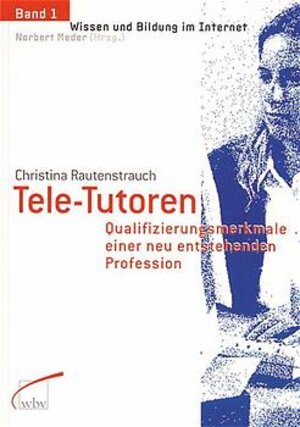 Tele-Tutoren. Qualifizierungsmerkmale einer neu entstehenden Profession