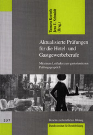 Aktualisierte Prüfungen für die Hotel- und Gastgewerbeberufe. Mit einem Leitfaden zum gastorientierten Prüfungsgespräch