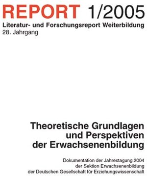 REPORT 01/2005 - Theoretische Grundlagen und Perspektiven der Erwachsenenbildung. Literatur- und Forschungsreport Weiterbildung. 28. Jahrgang