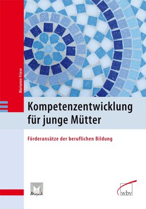 Buchcover Kompetenzentwicklung für junge Mütter | Marianne Friese | EAN 9783763945931 | ISBN 3-7639-4593-8 | ISBN 978-3-7639-4593-1