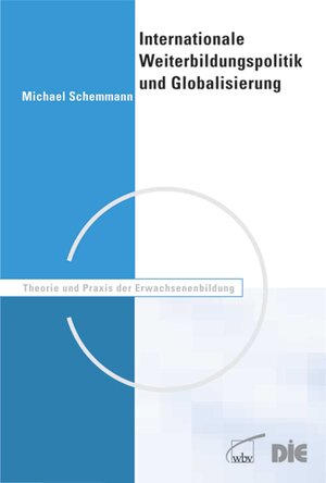 Buchcover Internationale Weiterbildungspolitik und Globalisierung | Michael Schemmann | EAN 9783763946495 | ISBN 3-7639-4649-7 | ISBN 978-3-7639-4649-5