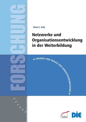 Buchcover Netzwerke und Organisationsentwicklung in der Weiterbildung | Timm Feld | EAN 9783763948604 | ISBN 3-7639-4860-0 | ISBN 978-3-7639-4860-4
