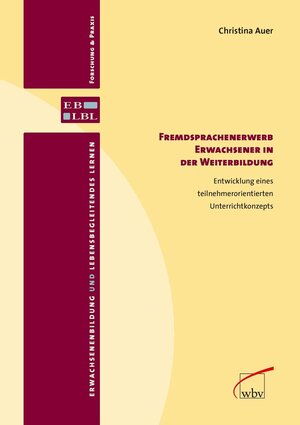 Buchcover Fremdsprachenerwerb Erwachsener in der Weiterbildung | Christina Auer | EAN 9783763950928 | ISBN 3-7639-5092-3 | ISBN 978-3-7639-5092-8