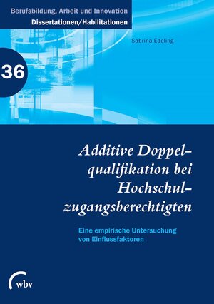 Buchcover Additive Doppelqualifikation bei Hochschulzugangsberechtigten | Sabrina Edeling | EAN 9783763956944 | ISBN 3-7639-5694-8 | ISBN 978-3-7639-5694-4