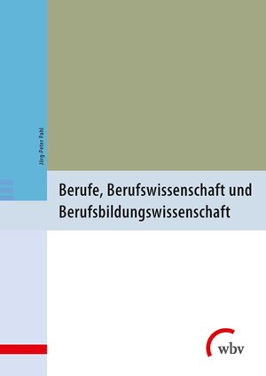 Buchcover Berufe, Berufswissenschaft und Berufsbildungswissenschaft | Jörg-Peter Pahl | EAN 9783763958436 | ISBN 3-7639-5843-6 | ISBN 978-3-7639-5843-6