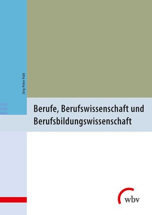 Buchcover Berufe, Berufswissenschaft und Berufsbildungswissenschaft | Jörg-Peter Pahl | EAN 9783763958443 | ISBN 3-7639-5844-4 | ISBN 978-3-7639-5844-3