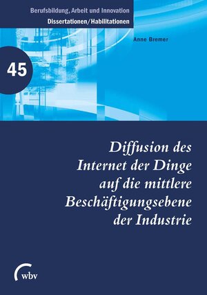 Buchcover Diffusion des Internet der Dinge auf die mittlere Beschäftigungsebene der Industrie | Anne Bremer | EAN 9783763959075 | ISBN 3-7639-5907-6 | ISBN 978-3-7639-5907-5