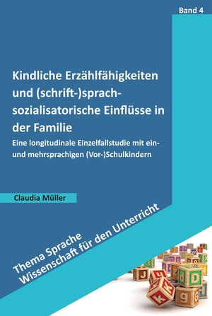 Buchcover Kindliche Erzählfähigkeiten und (schrift-)sprachsozialisatorische Einflüsse in der Familie | Claudia Müller | EAN 9783763964628 | ISBN 3-7639-6462-2 | ISBN 978-3-7639-6462-8