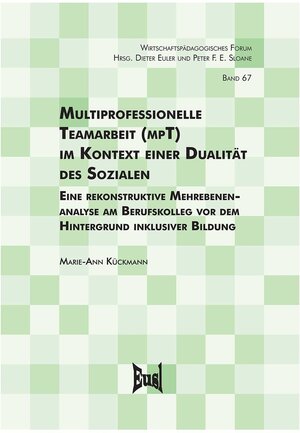 Buchcover Multiprofessionelle Teamarbeit (mpT) im Kontext einer Dualität des Sozialen | Marie-Ann Kückmann | EAN 9783763967315 | ISBN 3-7639-6731-1 | ISBN 978-3-7639-6731-5