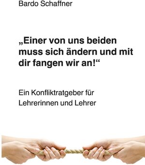 Buchcover "Einer von uns beiden muss sich ändern und mit dir fangen wir an" | Bardo Schaffner | EAN 9783763970278 | ISBN 3-7639-7027-4 | ISBN 978-3-7639-7027-8