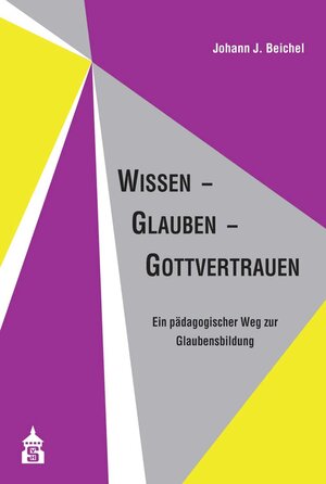 Buchcover Wissen - Glauben - Gottvertrauen | Johann J. Beichel | EAN 9783763970988 | ISBN 3-7639-7098-3 | ISBN 978-3-7639-7098-8