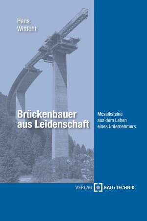 Brückenbauer aus Leidenschaft: Mosaiksteine aus dem Leben eines Unternehmers