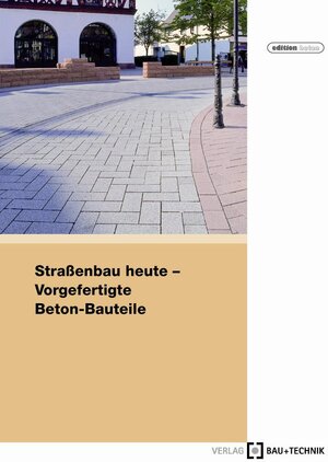 Buchcover Straßenbau heute: Vorgefertigte Beton-Bauteile | Helmut Eifert | EAN 9783764004880 | ISBN 3-7640-0488-6 | ISBN 978-3-7640-0488-0
