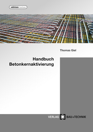 Buchcover Handbuch Betonkernaktivierung | Thomas Giel | EAN 9783764006099 | ISBN 3-7640-0609-9 | ISBN 978-3-7640-0609-9