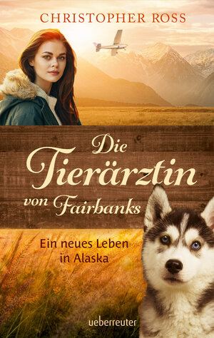 Buchcover Die Tierärztin von Fairbanks (Die Tierärztin von Fairbanks, Bd. 1) | Christopher Ross | EAN 9783764171339 | ISBN 3-7641-7133-2 | ISBN 978-3-7641-7133-9