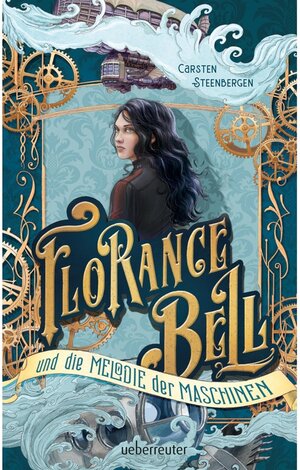 Buchcover Florance Bell und die Melodie der Maschinen | Herrn Carsten Steenbergen | EAN 9783764192945 | ISBN 3-7641-9294-1 | ISBN 978-3-7641-9294-5