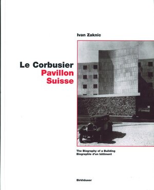 Buchcover Le Corbusier – Pavillon Suisse | Ivan Zaknic | EAN 9783764300098 | ISBN 3-7643-0009-4 | ISBN 978-3-7643-0009-8