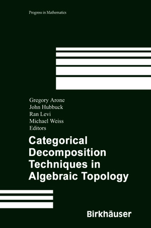 Buchcover Categorical Decomposition Techniques in Algebraic Topology | EAN 9783764304003 | ISBN 3-7643-0400-6 | ISBN 978-3-7643-0400-3