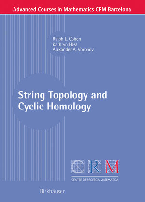 Buchcover String Topology and Cyclic Homology | Ralph L. Cohen | EAN 9783764321826 | ISBN 3-7643-2182-2 | ISBN 978-3-7643-2182-6