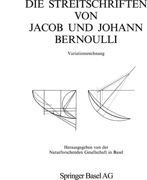 Die Streitschriften von Jacob und Johann Bernoulli: Variationsrechnung (Gesammelten Werke der Mathematiker Und Physiker der Familie Bernoulli)