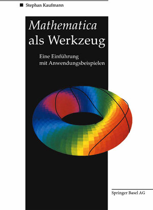 Buchcover Mathematica als Werkzeug Eine Einführung mit Anwendungsbeispielen | Stephan Kaufmann | EAN 9783764328320 | ISBN 3-7643-2832-0 | ISBN 978-3-7643-2832-0