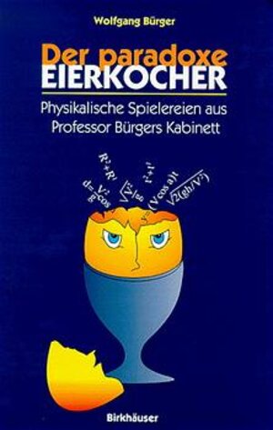 Buchcover Der paradoxe Eierkocher | Wolfgang Bürger | EAN 9783764351052 | ISBN 3-7643-5105-5 | ISBN 978-3-7643-5105-2