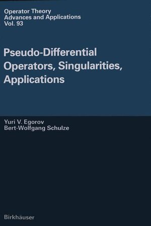 Buchcover Pseudo-Differential Operators, Singularities, Applications | Yu.V. Egorov | EAN 9783764354848 | ISBN 3-7643-5484-4 | ISBN 978-3-7643-5484-8