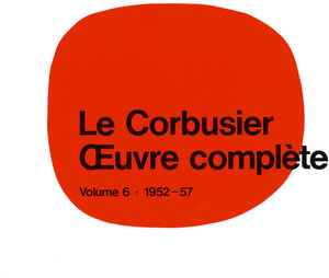 Oeuvre complete, 8 Bde., Bd.6, 1952-1957 (Le Corbusier)