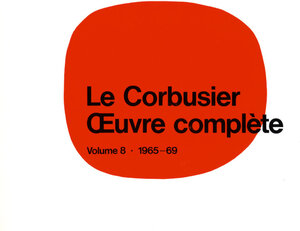 Oeuvre complete, 8 Bde., Bd.8, Die letzten Werke (Le Corbusier)