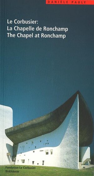 Buchcover Le Corbusier: the Chapel at Ronchamp | Danièle Pauly | EAN 9783764357597 | ISBN 3-7643-5759-2 | ISBN 978-3-7643-5759-7