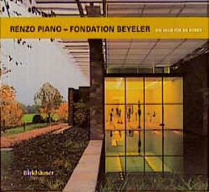 Renzo Piano - Fondation Beyeler. Ein Haus für die Kunst