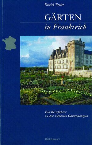 Gärten in Frankreich: Ein Reiseführer zu den schönsten Gartenanlagen