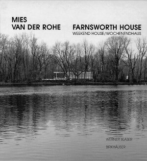 Mies van der Rohe. Farnsworth House. Weekend House / Wochenendhaus (Mies Van Der Rohe Archive)