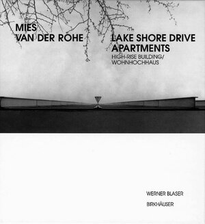 Buchcover Mies van der Rohe - Lake Shore Drive Apartments | Werner Blaser | EAN 9783764360900 | ISBN 3-7643-6090-9 | ISBN 978-3-7643-6090-0