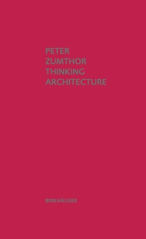 Buchcover Thinking Architecture | Peter Zumthor | EAN 9783764361013 | ISBN 3-7643-6101-8 | ISBN 978-3-7643-6101-3