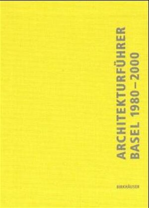 Buchcover Architekturführer Basel 1980-2000 | Lutz Windhöfel | EAN 9783764362843 | ISBN 3-7643-6284-7 | ISBN 978-3-7643-6284-3