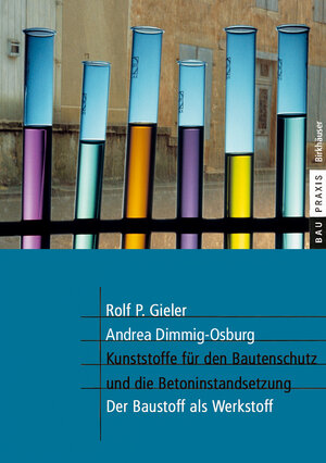 Kunststoffe für den Bautenschutz und die Betoninstandsetzung: Der Baustoff als Werkstoff (BauPraxis)