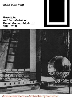 Buchcover Russische und französische Revolutions-Architektur 1917/1789 | Adolf M. Vogt | EAN 9783764363734 | ISBN 3-7643-6373-8 | ISBN 978-3-7643-6373-4