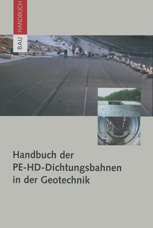 Handbuch der PE-HD-Dichtungsbahnen in der Geotechnik (BauHandbuch)